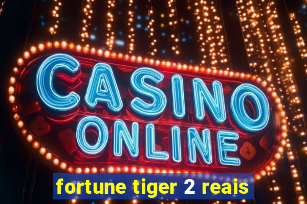 fortune tiger 2 reais